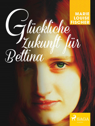 Marie Louise Fischer: Glückliche Zukunft für Bettina