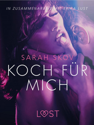 Sarah Skov: Koch für mich: Erika Lust-Erotik