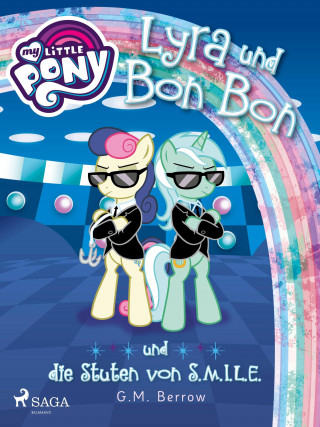 G.M. Berrow: My Little Pony - Lyra und Bon Bon – und die Stuten von S.M.I.L.E.