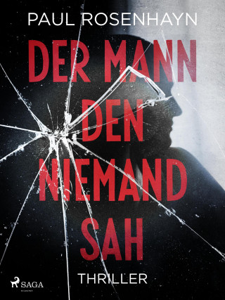 Paul Rosenhayn: Der Mann, den niemand sah - Thriller