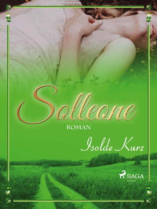 Isolde Kurz: Solleone. Eine Geschichte von Liebe und Tod