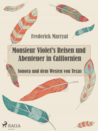 Frederick Marryat: Monsieur Violet's Reisen und Abenteuer in Californien, Sonora und dem Westen von Texas