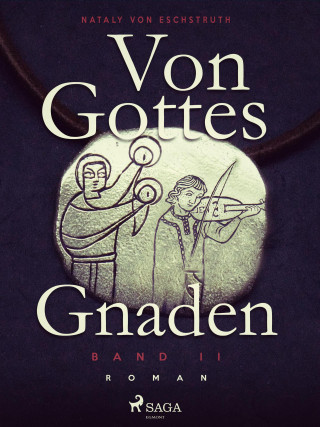 Nataly von Eschstruth: Von Gottes Gnaden - Band II
