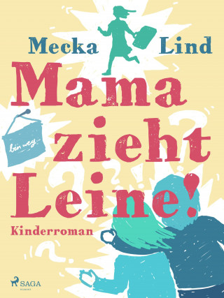 Mecka Lind: Mama zieht Leine!