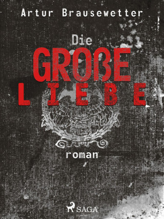 Artur Brausewetter: Die große Liebe