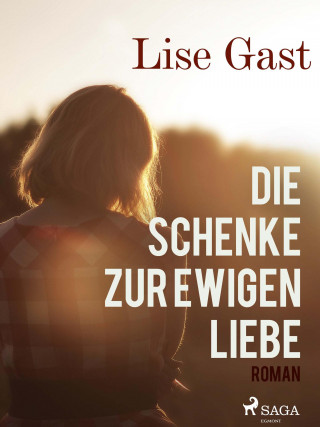 Lise Gast: Die Schenke zur ewigen Liebe