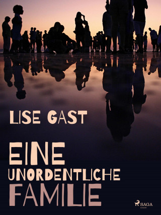 Lise Gast: Eine unordentliche Familie
