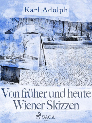 Karl Adolph: Von früher und heute. Wiener Skizzen