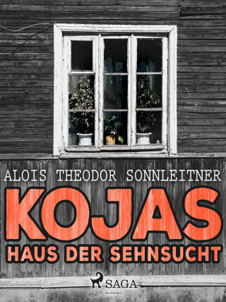 Alois Theodor Sonnleitner: Kojas Haus der Sehnsucht
