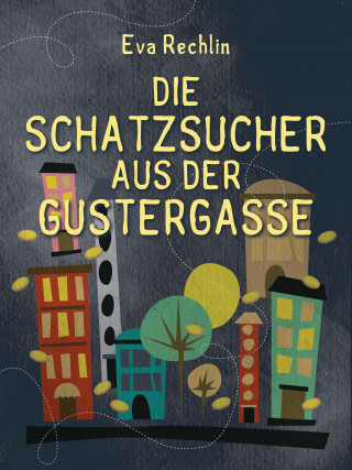 Eva Rechlin: Die Schatzsucher aus der Gustergasse