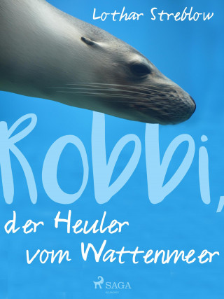 Lothar Streblow: Robbi, der Heuler vom Wattenmeer