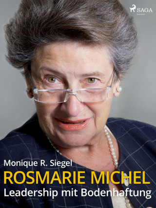 Monique R. Siegel: Rosmarie Michel - Leadership mit Bodenhaftung