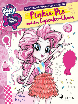 Arden Hayes: My Little Pony - Equestria Girls - Pinkie Pie und das Cupcake-Chaos