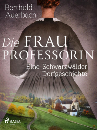 Berthold Auerbach: Die Frau Professorin. Eine Schwarzwälder Dorfgeschichte