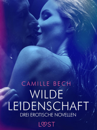 Camille Bech: Wilde Leidenschaft – Drei erotische Novellen
