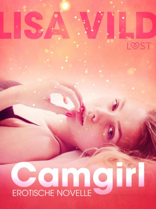 Lisa Vild: Camgirl: Erotische Novelle