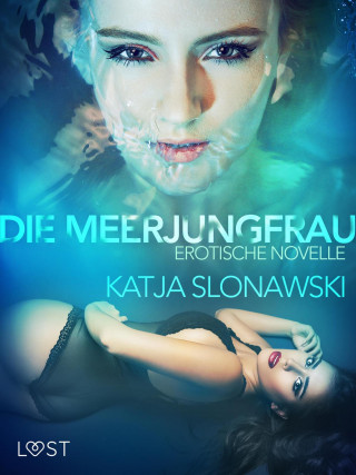 Katja Slonawski: Die Meerjungfrau: Erotische Novelle