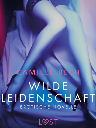 Camille Bech: Wilde Leidenschaft - Erotische Novelle