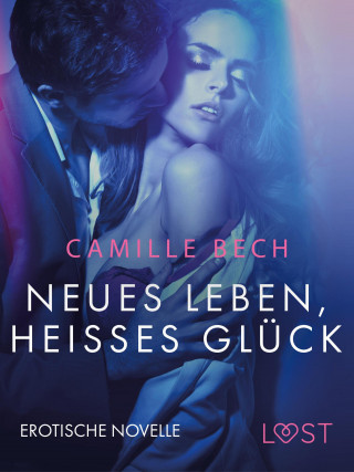 Camille Bech: Neues Leben, heißes Glück: Erotische Novelle