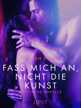 Sarah Skov: Fass mich an, nicht die Kunst: Erotische Novelle