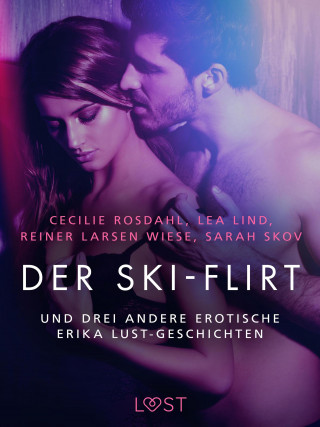 Cecilie Rosdahl, Reiner Larsen Wiese, Sarah Skov, Lea Lind: Der Ski-Flirt – und drei andere erotische Erika Lust-Geschichten