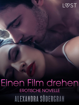 Alexandra Södergran: Einen Film drehen - Erotische Novelle