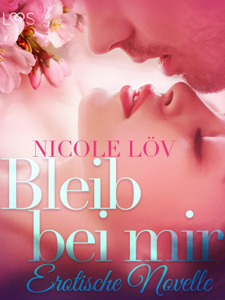 Nicole Löv: Bleib bei mir: Erotische Novelle