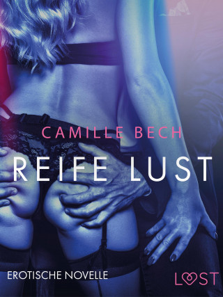 Camille Bech: Reife Lust: Erotische Novelle