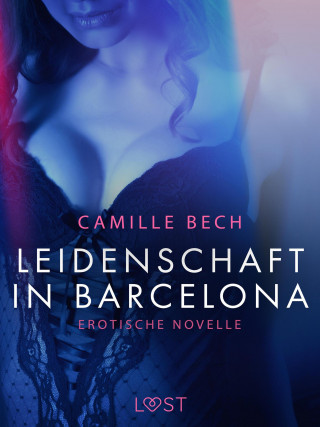 Camille Bech: Leidenschaft in Barcelona: Erotische Novelle