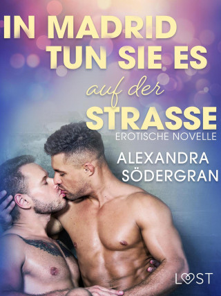 Alexandra Södergran: In Madrid tun sie es auf der Straße: Gay-Erotik-Story