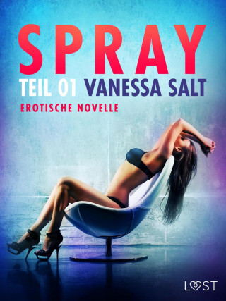 Vanessa Salt: Spray - Teil 1: Erotische Novelle
