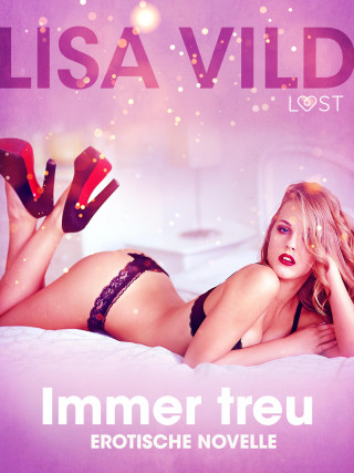 Lisa Vild: Immer treu: Erotische Novelle