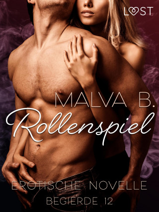 Malva B: Begierde 12 - Rollenspiel: Erotische Novelle