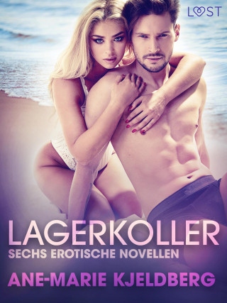 Ane-Marie Kjeldberg: Lagerkoller: Sechs erotische Novellen