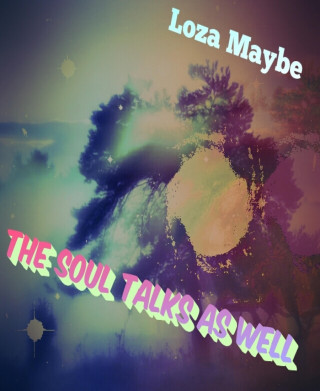 Loza Maybe: The Soul Talks As Well