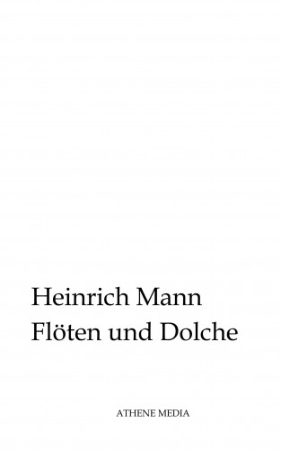 Heinrich Mann: Flöten und Dolche