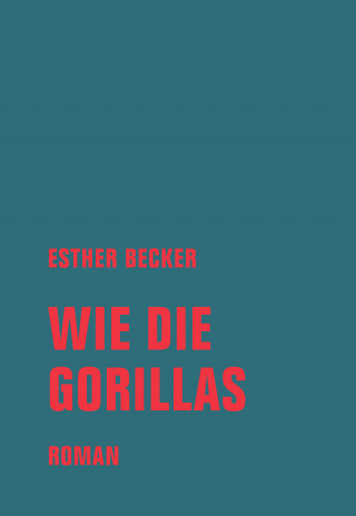 Esther Becker: Wie die Gorillas