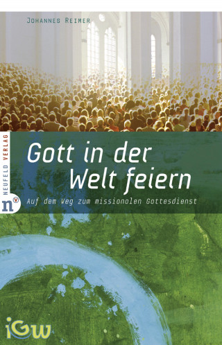 Johannes Reimer: Gott in der Welt feiern