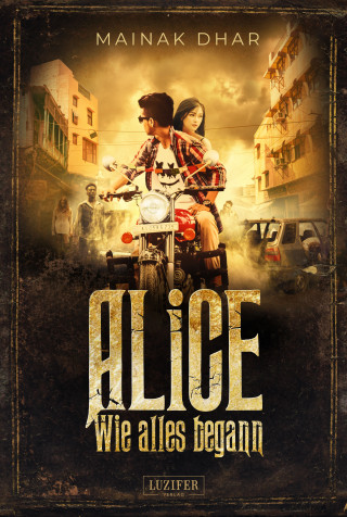 Mainak Dhar: WIE ALLES BEGANN (Alice im Totenland 3)