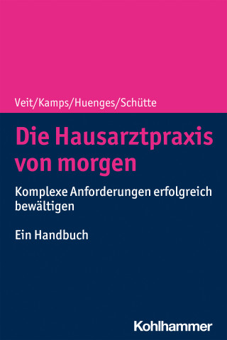 Iris Veit, Harald Kamps, Bert Huenges, Torsten Schütte: Die Hausarztpraxis von morgen