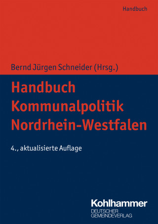 Claus Hamacher, Klaus-Viktor Kleerbaum, Martin Lehrer, Bernd Jürgen Schneider, Anne Wellmann, Michael Becker, Philipp Stempel, Rudolf Graaff, Arno Jansen, Carl Georg Müller, Christiane Bongartz: Handbuch Kommunalpolitik Nordrhein-Westfalen