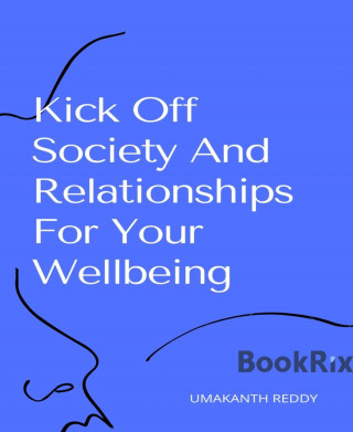 Umakanth Reddy: Kick Off Society And Relationships For Your Wellbeing