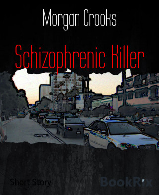 Morgan Crooks: Schizophrenic Killer