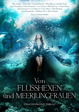 Astrid Behrendt, Julia Adrian, Anika Beer, Nina Blazon, Jennifer Estep, Lynn Flewelling, Frank Friedrichs, Lisa Grimm, Michelle Gyo, Tanja Karmann, Lukas Hainer, Lena Klassen, Liane Mars, Caleb Roehrig, Lisa Rosenbecker, Matthias Teut, Mira Valentin: Von Flusshexen und Meerjungfrauen