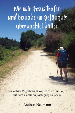 Andreas Neumann: Wie wir Jesus trafen und beinahe im Gefängnis übernachtet hätten