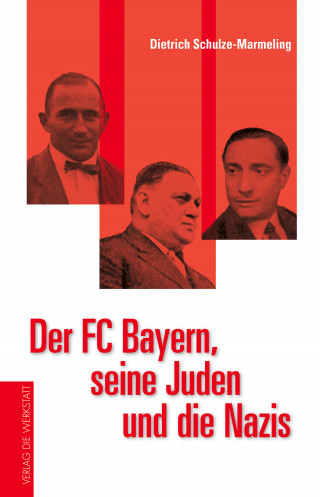 Dietrich Schulze-Marmeling: Der FC Bayern, seine Juden und die Nazis