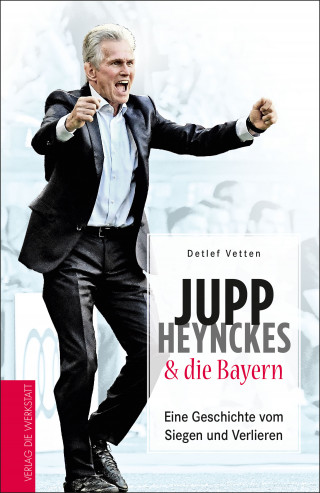 Detlef Vetten: Jupp Heynckes & die Bayern
