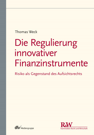 Thomas Weck: Die Regulierung innovativer Finanzinstrumente
