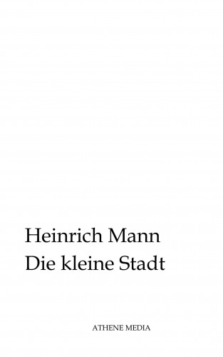 Heinrich Mann: Die kleine Stadt