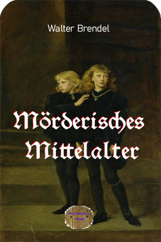 Walter Brendel: Mörderisches Mittelalter